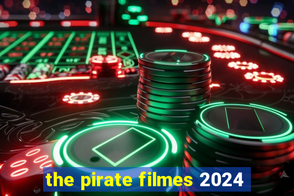 the pirate filmes 2024